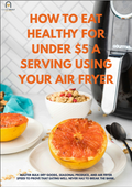 How to Eat Healthy for Under $5 a Serving Using Your Air Fryer